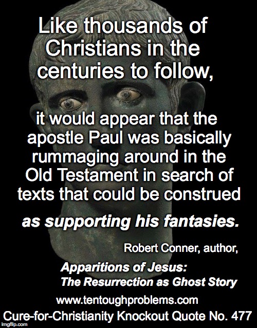 Knockout Quote No 477, Conner,The apostle Paul was basically rummaging around in the Old Testament