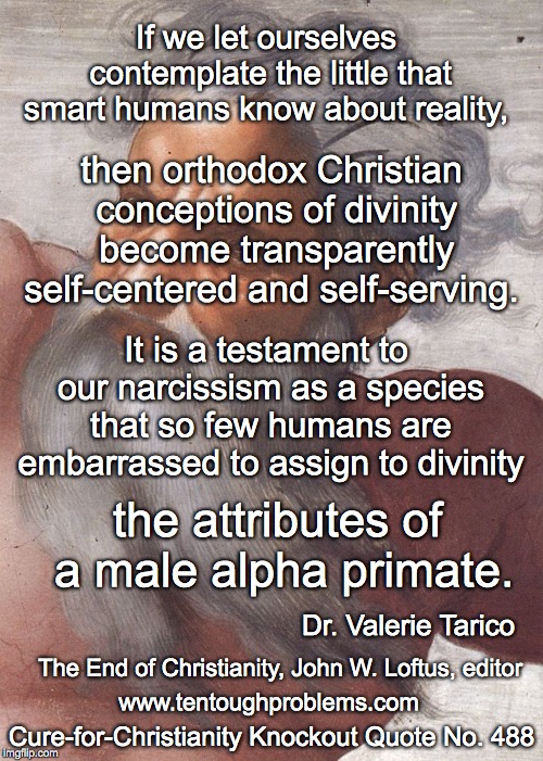 CCCQ No 488, Tarico, So few humans are embarrassed to assign to divinity the attributes of a male alpha primate