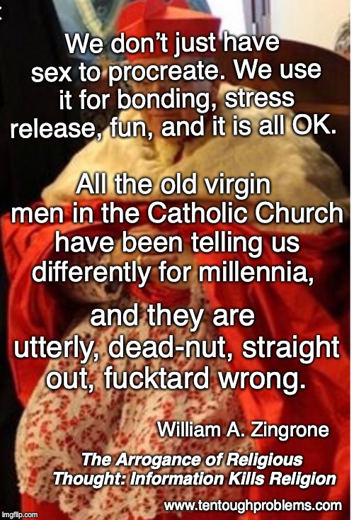 Zingrone, All the old virgin men in the Catholic Church have been telling us differently for millennia